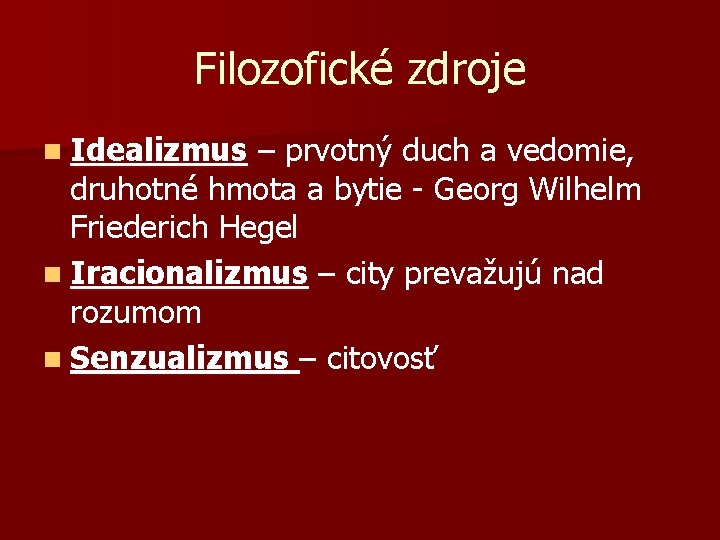 Filozofické zdroje n Idealizmus – prvotný duch a vedomie, druhotné hmota a bytie -