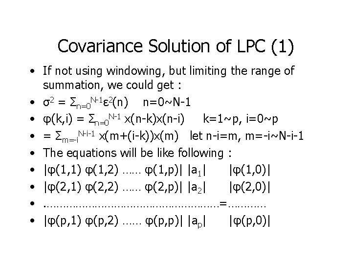 Covariance Solution of LPC (1) • If not using windowing, but limiting the range