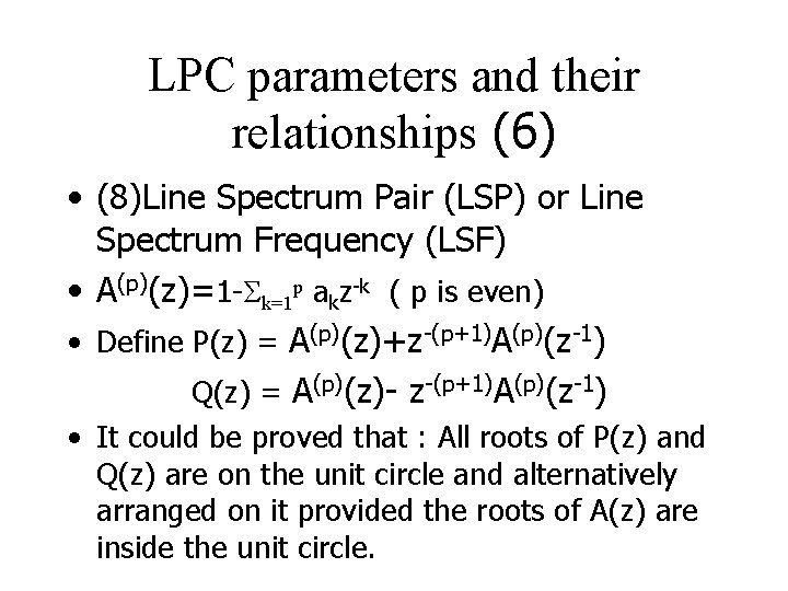 LPC parameters and their relationships (6) • (8)Line Spectrum Pair (LSP) or Line Spectrum