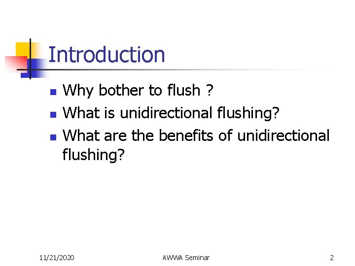 Introduction n Why bother to flush ? What is unidirectional flushing? What are the