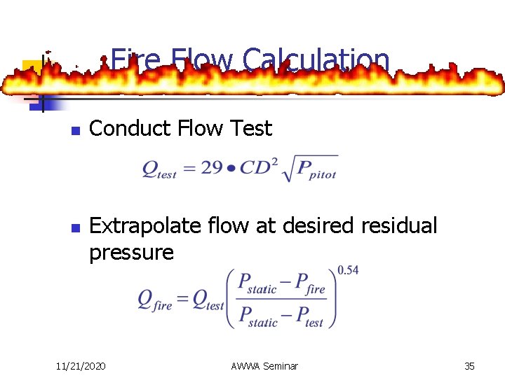 Fire Flow Calculation n n Conduct Flow Test Extrapolate flow at desired residual pressure