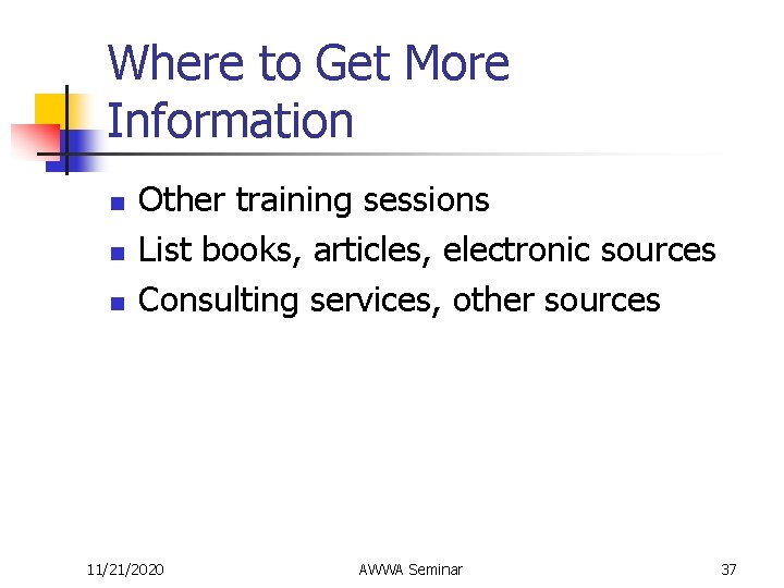 Where to Get More Information n Other training sessions List books, articles, electronic sources