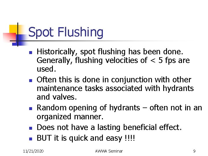 Spot Flushing n n n Historically, spot flushing has been done. Generally, flushing velocities