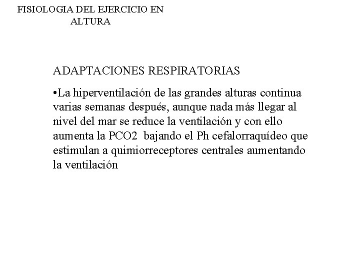 FISIOLOGIA DEL EJERCICIO EN ALTURA ADAPTACIONES RESPIRATORIAS • La hiperventilación de las grandes alturas