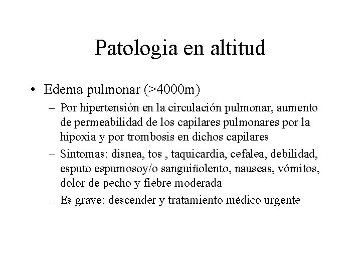 Patologia en altitud • Edema pulmonar (>4000 m) – Por hipertensión en la circulación