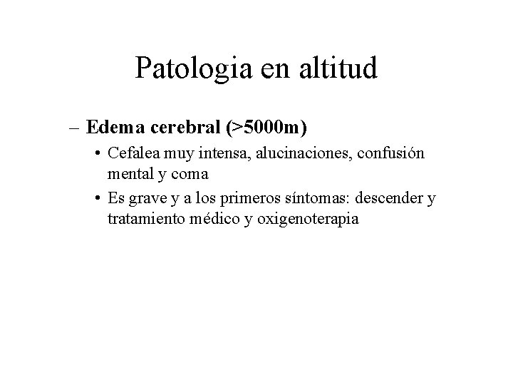 Patologia en altitud – Edema cerebral (>5000 m) • Cefalea muy intensa, alucinaciones, confusión