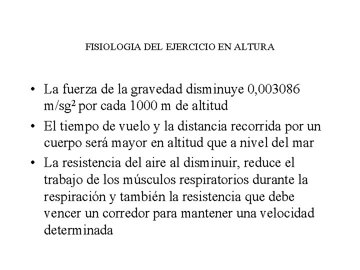 FISIOLOGIA DEL EJERCICIO EN ALTURA • La fuerza de la gravedad disminuye 0, 003086