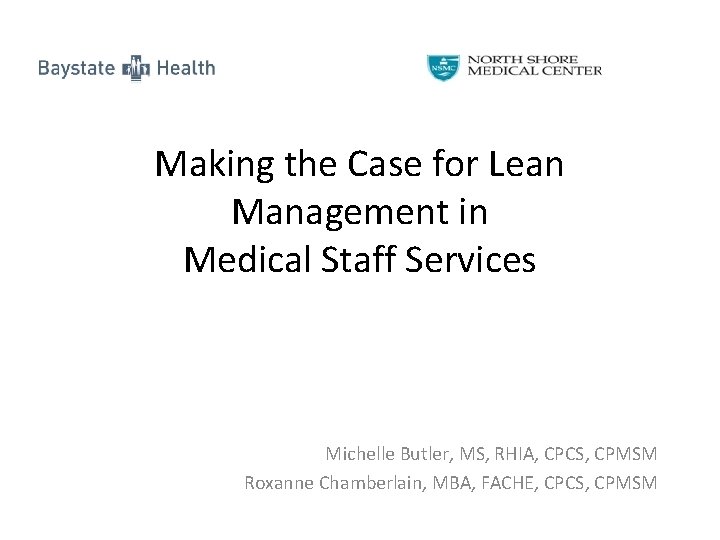 Making the Case for Lean Management in Medical Staff Services Michelle Butler, MS, RHIA,