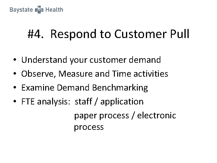 #4. Respond to Customer Pull • • Understand your customer demand Observe, Measure and