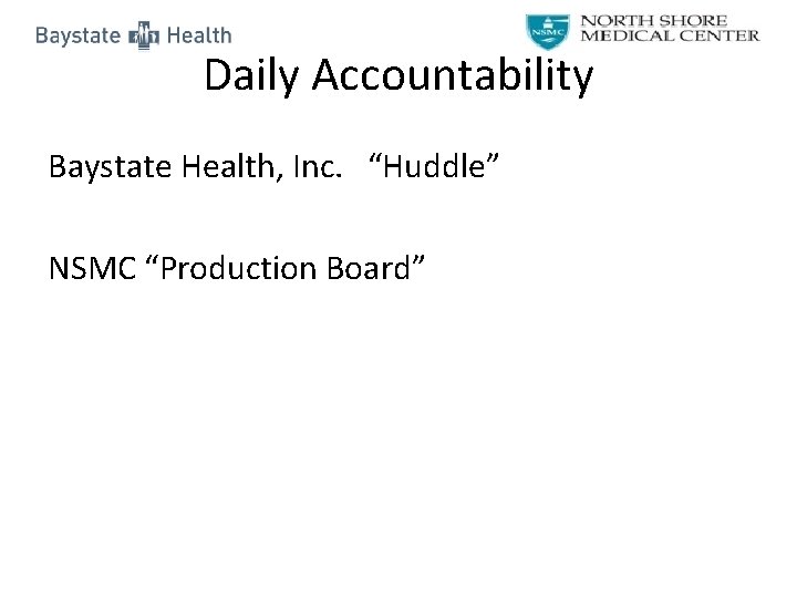 Daily Accountability Baystate Health, Inc. “Huddle” NSMC “Production Board” 