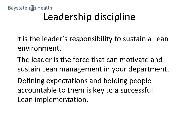 Leadership discipline It is the leader’s responsibility to sustain a Lean environment. The leader