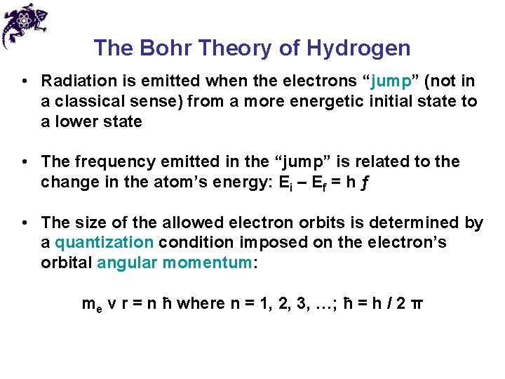 The Bohr Theory of Hydrogen • Radiation is emitted when the electrons “jump” (not