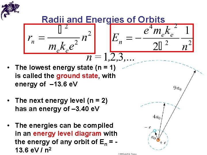 Radii and Energies of Orbits • The lowest energy state (n = 1) is