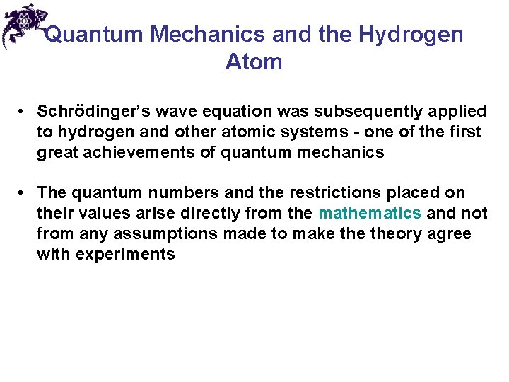 Quantum Mechanics and the Hydrogen Atom • Schrödinger’s wave equation was subsequently applied to