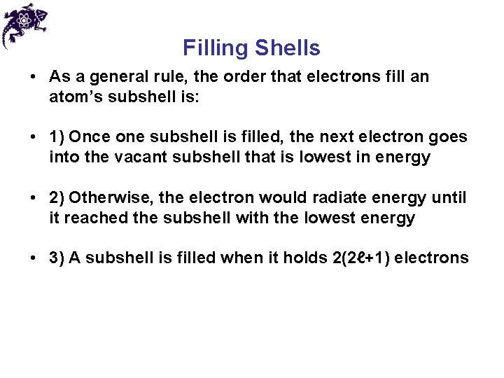 Filling Shells • As a general rule, the order that electrons fill an atom’s