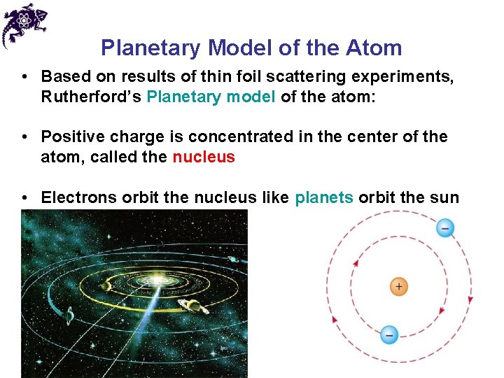 Planetary Model of the Atom • Based on results of thin foil scattering experiments,