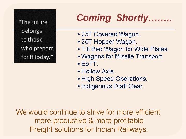 Coming Shortly……. . • 25 T Covered Wagon. • 25 T Hopper Wagon. •