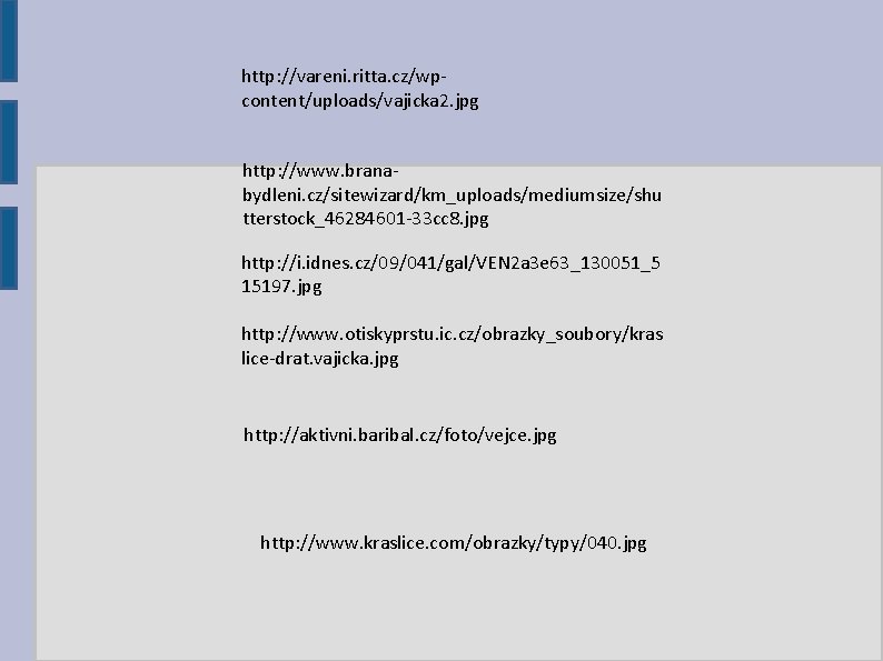 http: //vareni. ritta. cz/wpcontent/uploads/vajicka 2. jpg http: //www. branabydleni. cz/sitewizard/km_uploads/mediumsize/shu tterstock_46284601 -33 cc 8. http: //vareni. ritta. cz/wpcontent/uploads/vajicka 2. jpg http: //www. branabydleni. cz/sitewizard/km_uploads/mediumsize/shu tterstock_46284601 -33 cc 8.