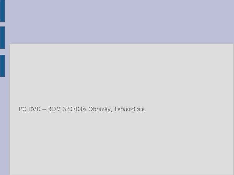 PC DVD – ROM 320 000 x Obrázky, Terasoft a. s. PC DVD – ROM 320 000 x Obrázky, Terasoft a. s.