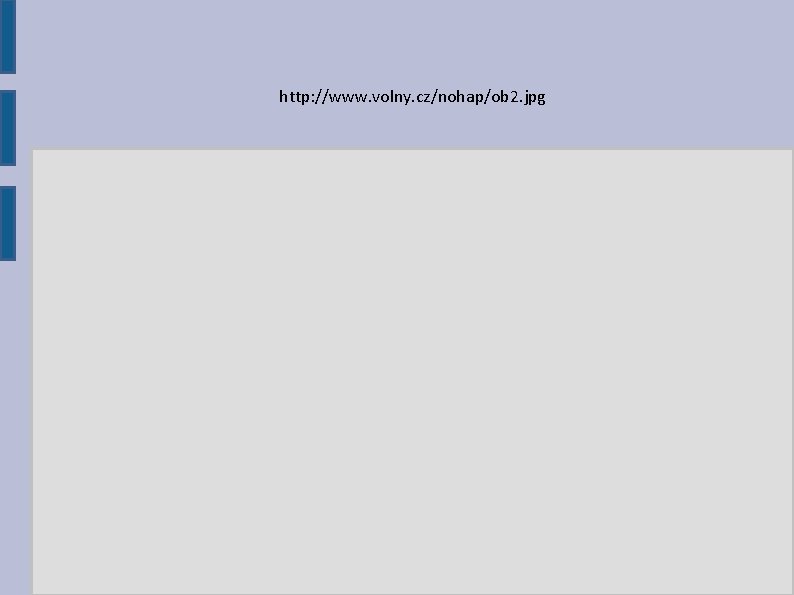 http: //www. volny. cz/nohap/ob 2. jpg http: //www. volny. cz/nohap/ob 2. jpg