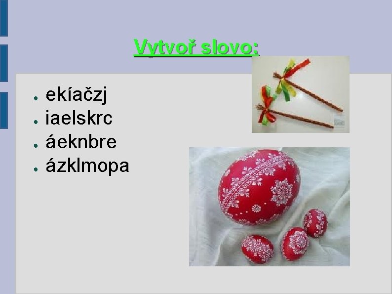 Vytvoř slovo: ● ● ekíačzj iaelskrc áeknbre ázklmopa Vytvoř slovo: ● ● ekíačzj iaelskrc áeknbre ázklmopa