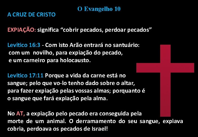 A CRUZ DE CRISTO O Evangelho 10 EXPIAÇÃO: significa “cobrir pecados, perdoar pecados” Levítico