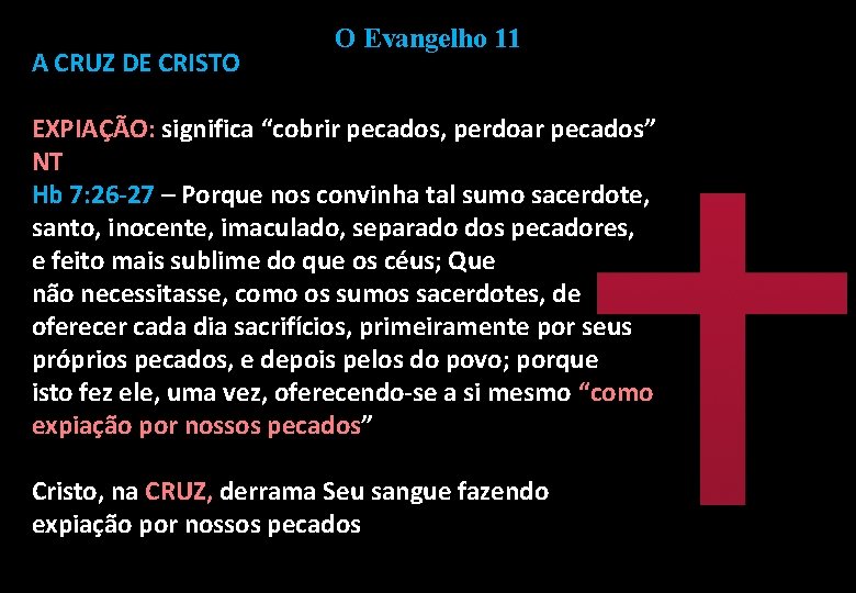A CRUZ DE CRISTO O Evangelho 11 EXPIAÇÃO: significa “cobrir pecados, perdoar pecados” NT