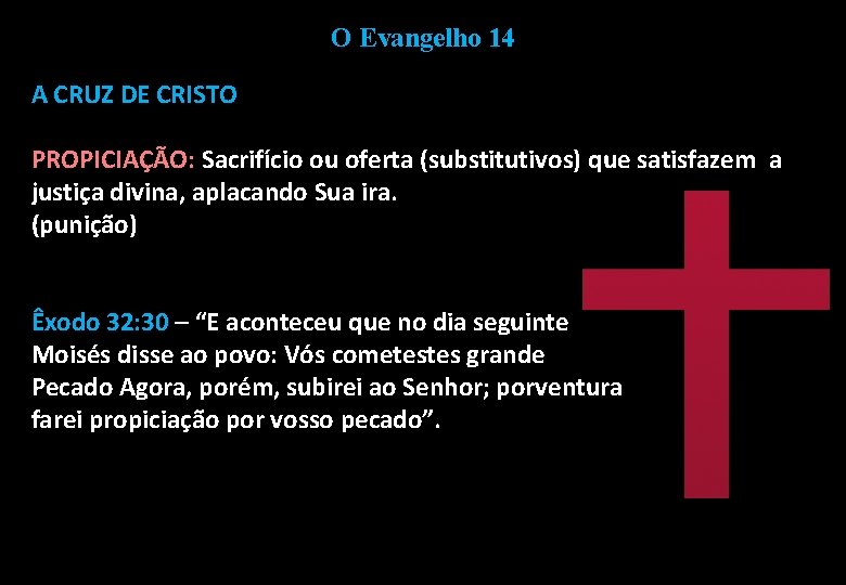 O Evangelho 14 A CRUZ DE CRISTO PROPICIAÇÃO: Sacrifício ou oferta (substitutivos) que satisfazem