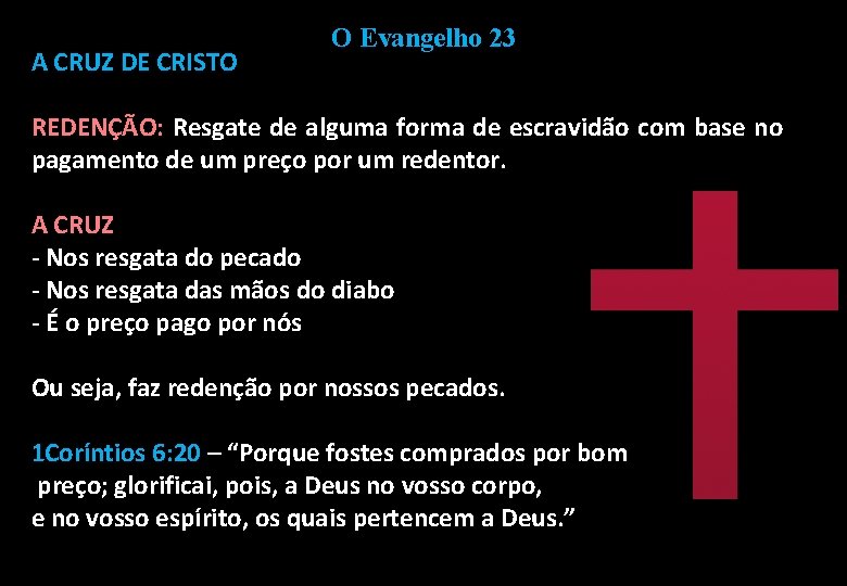 A CRUZ DE CRISTO O Evangelho 23 REDENÇÃO: Resgate de alguma forma de escravidão