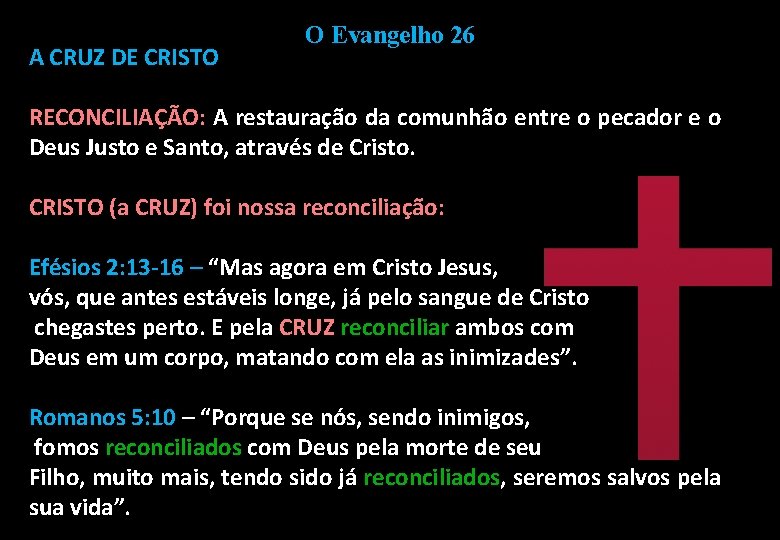 A CRUZ DE CRISTO O Evangelho 26 RECONCILIAÇÃO: A restauração da comunhão entre o