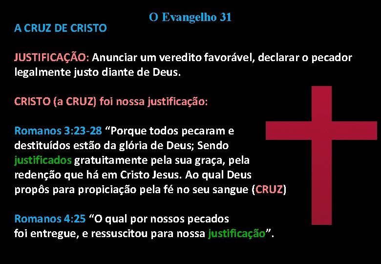 A CRUZ DE CRISTO O Evangelho 31 JUSTIFICAÇÃO: Anunciar um veredito favorável, declarar o