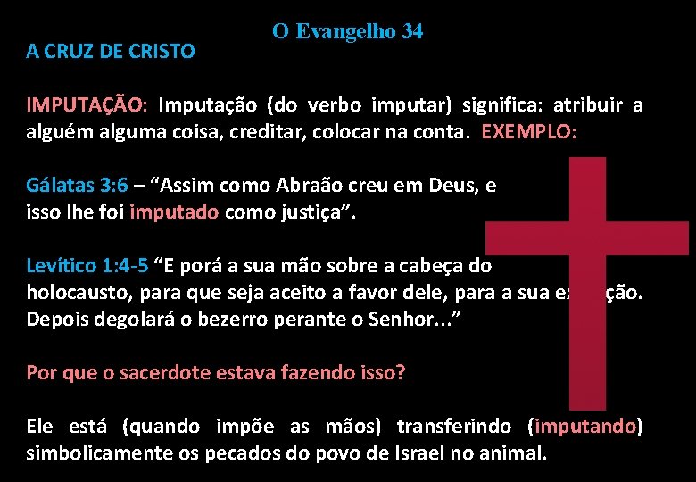 A CRUZ DE CRISTO O Evangelho 34 IMPUTAÇÃO: Imputação (do verbo imputar) significa: atribuir