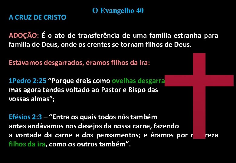 A CRUZ DE CRISTO O Evangelho 40 ADOÇÃO: É o ato de transferência de