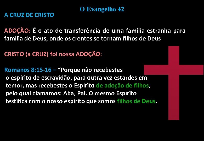 A CRUZ DE CRISTO O Evangelho 42 ADOÇÃO: É o ato de transferência de