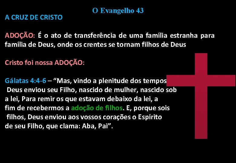 A CRUZ DE CRISTO O Evangelho 43 ADOÇÃO: É o ato de transferência de