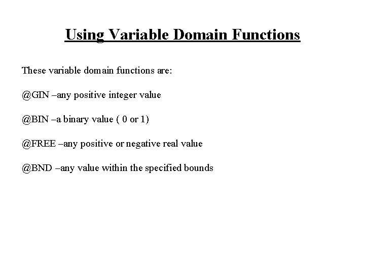 Using Variable Domain Functions These variable domain functions are: @GIN –any positive integer value