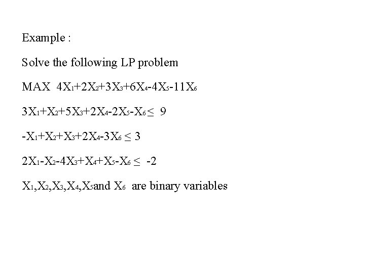 Example : Solve the following LP problem MAX 4 X 1+2 X 2+3 X