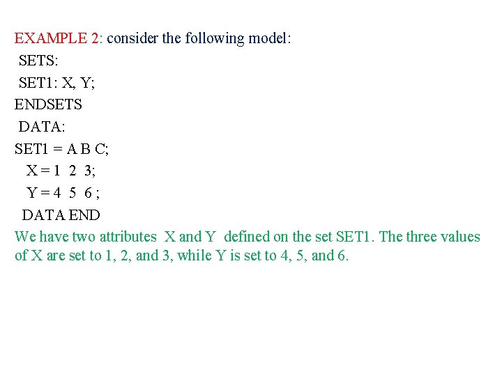 EXAMPLE 2: consider the following model: SETS: SET 1: X, Y; ENDSETS DATA: SET