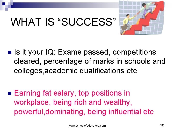 WHAT IS “SUCCESS” n Is it your IQ: Exams passed, competitions cleared, percentage of