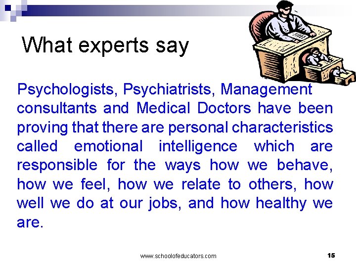 What experts say Psychologists, Psychiatrists, Management consultants and Medical Doctors have been proving that