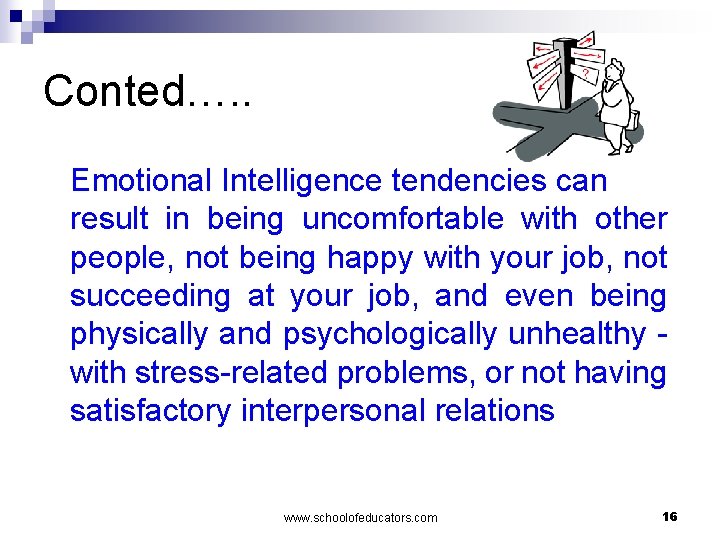 Conted…. . Emotional Intelligence tendencies can result in being uncomfortable with other people, not