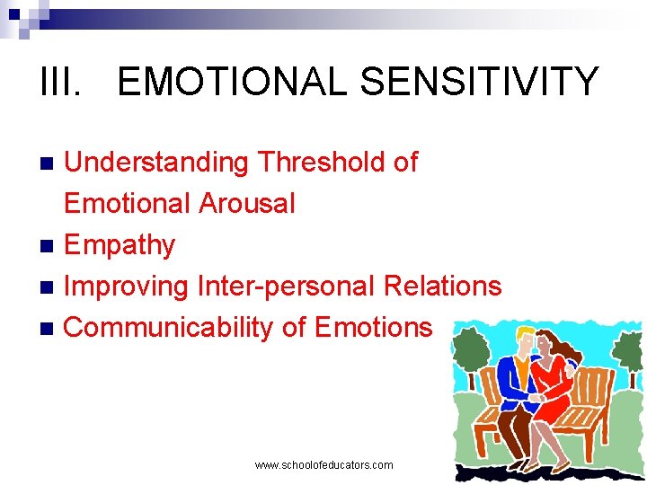 III. EMOTIONAL SENSITIVITY Understanding Threshold of Emotional Arousal n Empathy n Improving Inter-personal Relations