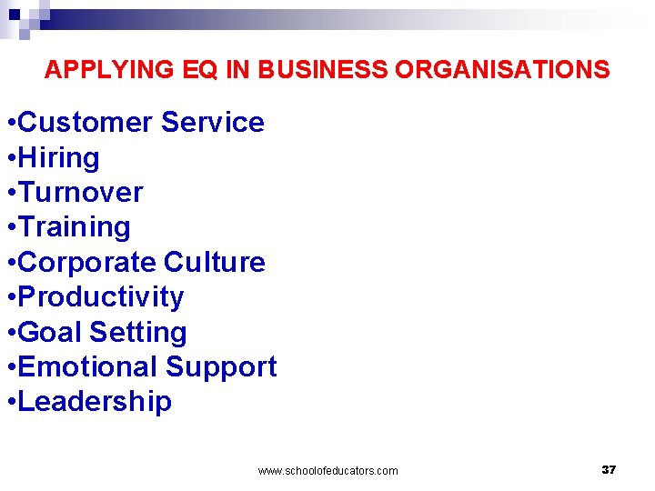 APPLYING EQ IN BUSINESS ORGANISATIONS • Customer Service • Hiring • Turnover • Training