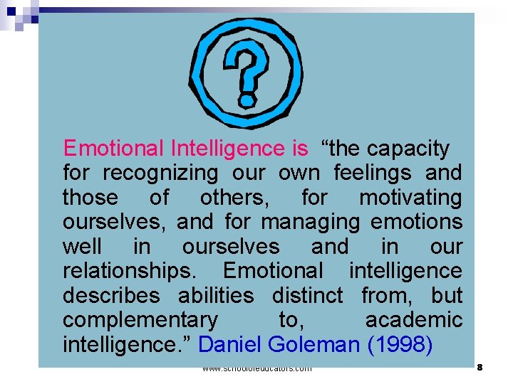  Emotional Intelligence is “the capacity for recognizing our own feelings and those of