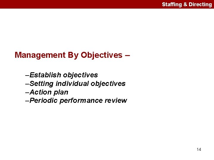 Staffing & Directing Management By Objectives – –Establish objectives –Setting individual objectives –Action plan