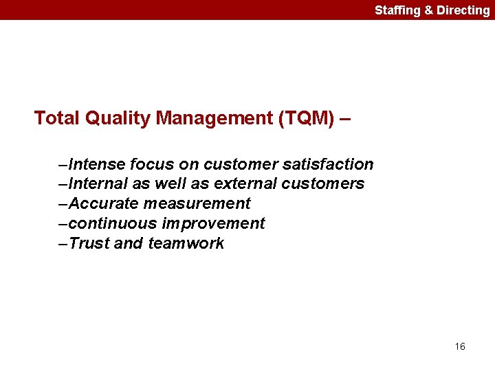 Staffing & Directing Total Quality Management (TQM) – –Intense focus on customer satisfaction –Internal