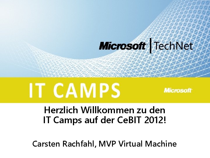 Herzlich Willkommen zu den IT Camps auf der Ce. BIT 2012! Carsten Rachfahl, MVP
