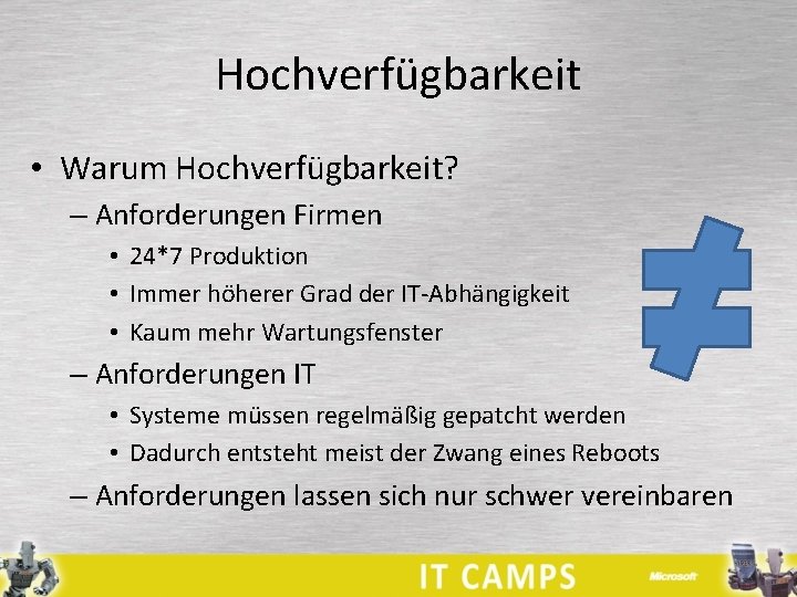 Hochverfügbarkeit • Warum Hochverfügbarkeit? – Anforderungen Firmen • 24*7 Produktion • Immer höherer Grad