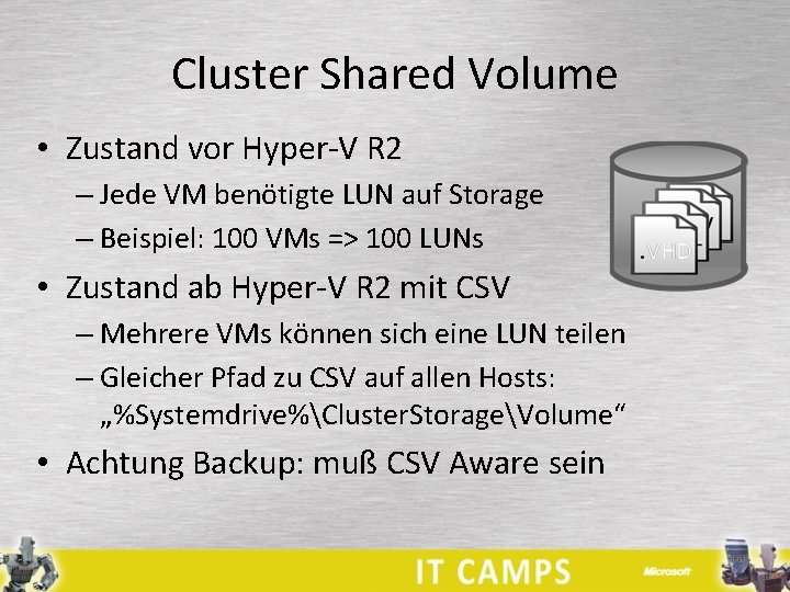 Cluster Shared Volume • Zustand vor Hyper-V R 2 – Jede VM benötigte LUN