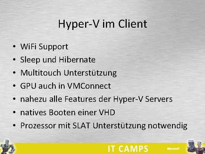 Hyper-V im Client • • Wi. Fi Support Sleep und Hibernate Multitouch Unterstützung GPU